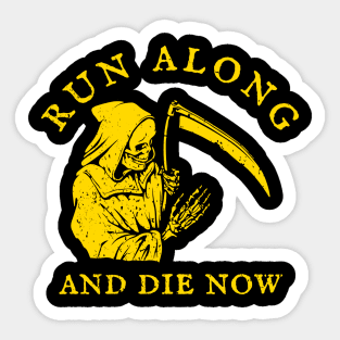 Run Along And Die Now Sticker